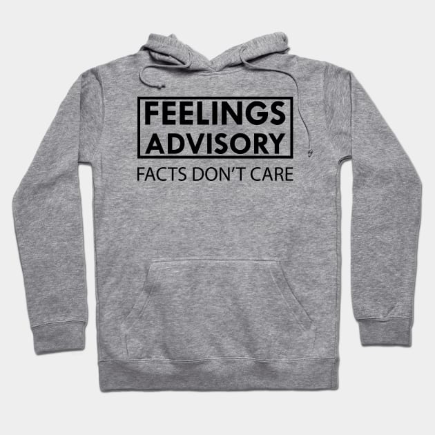 Feelings Advisory Facts Don't Care Hoodie by KC Happy Shop